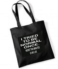 I TRIED TO BE NORMAL ONCE Cotton Tote Bag